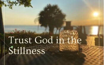 Trust God in the Stillness