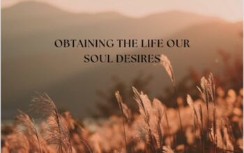 Obtaining the Life Our Soul Desires
